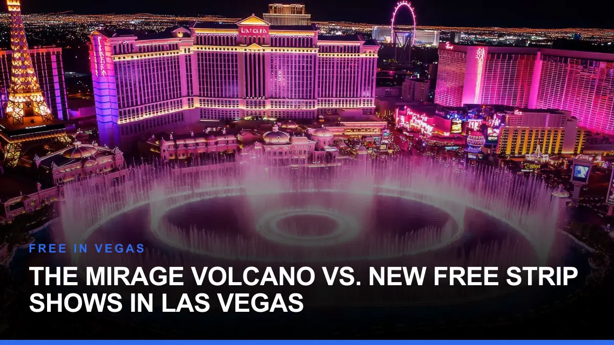 The Mirage Volcano vs. New Free Strip Shows in Las Vegas