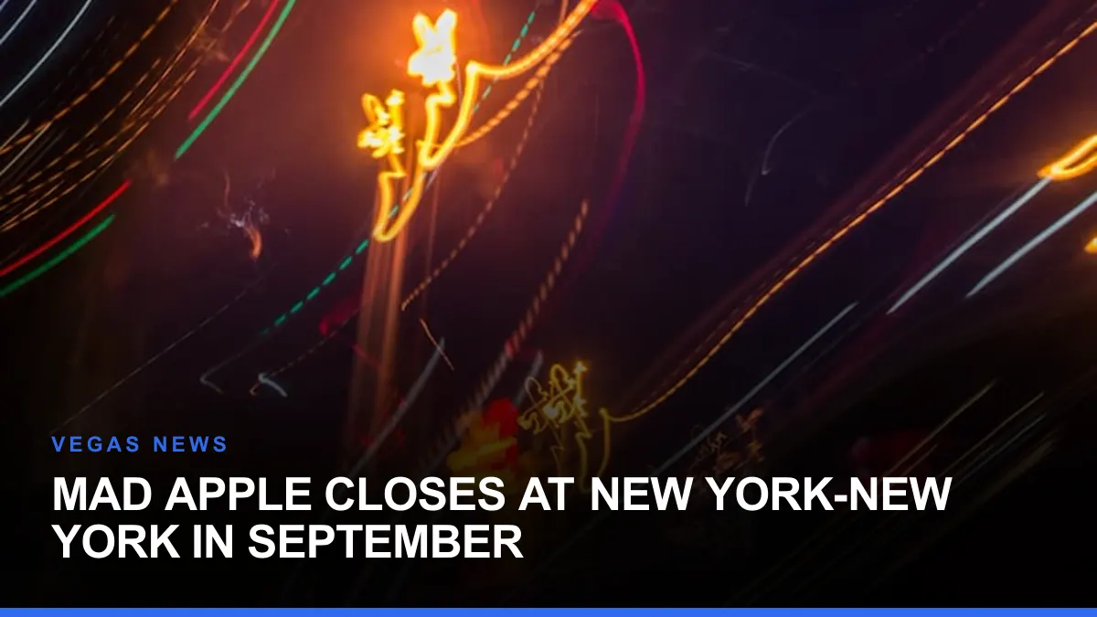 Mad Apple Closes at New York-New York in September