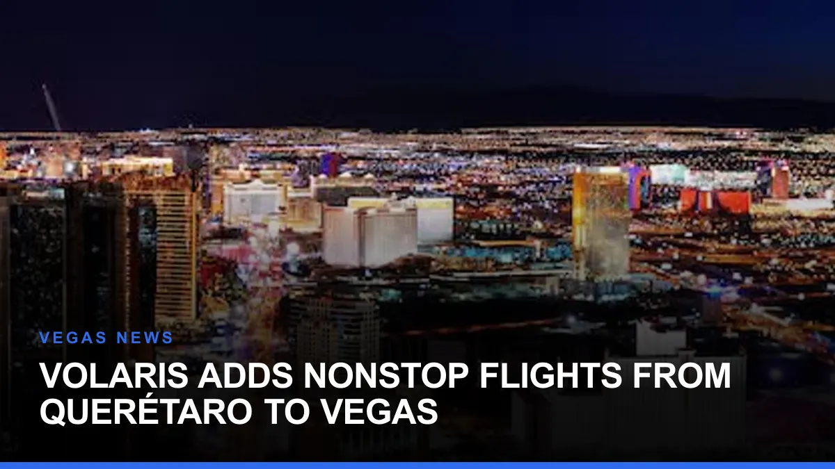 Volaris Adds Nonstop Flights From Querétaro to Vegas
